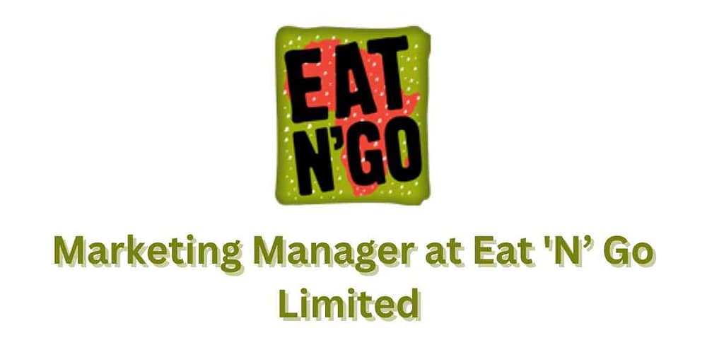 Marketing Manager at Eat 'N’ Go Limited (How to Apply)